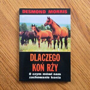 Dlaczego Koń Rży Polish Translation of Horsewatching Book by Desmond Morris